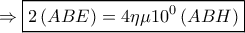 \Rightarrow  \boxed{2\left ( ABE \right )=4\eta \mu 10^{0}\left ( ABH \right )}