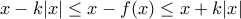 x-k|x| \leq x-f(x) \leq x+k|x|
