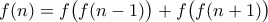 f(n)=f\big(f(n-1)\big)+f\big(f(n+1)\big)