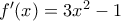 f^{\prime }(x)=3x^2-1