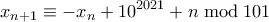 \displaystyle  x_{n+1} \equiv -x_n + 10^{2021} + n \bmod 101