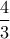 \displaystyle\frac{4}{3}