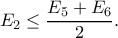 \displaystyle {E_2} \le \frac{{{E_5} + {E_6}}}{2}. \displaystyle {E_2} \le \frac{{{E_5} + {E_6}}}{2}.
