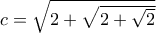 c=\sqrt{2+\sqrt{2+\sqrt{2}}}