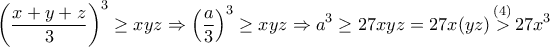 \displaystyle{ 
\left( {\frac{{x + y + z}}{3}} \right)^3  \ge xyz \Rightarrow \left( {\frac{a}{3}} \right)^3  \ge xyz \Rightarrow a^3  \ge 27xyz = 27x(yz)\mathop  > \limits^{(4)} 27x^3  
}