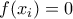 f(x_{i})=0 