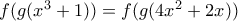  f(g(x^3+1)) = f(g(4x^2 +2x))