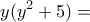 \displaystyle{y(y^2 +5)=}