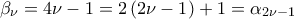 \displaystyle  {\beta _\nu } = 4\nu  - 1 = 2\left( {2\nu  - 1} \right) + 1 = {\alpha _{2\nu  - 1}}