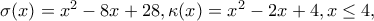 \sigma (x)=x^{2}-8x+28,\kappa (x)=x^{2}-2x+4,x\leq 4,
