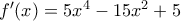 f'(x)=5x^4-15x^2+5