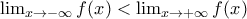  \lim_{{x }\rightarrow -\infty}f(x)<\lim_{{x }\rightarrow +\infty}f(x)