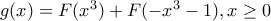 g(x)=F(x^3)+F(-x^3-1),x \geq 0