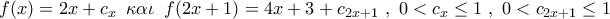 \displaystyle{ 
f(x) = 2x + c_x \,\,\,\kappa \alpha \iota \,\,\,f(2x + 1) = 4x + 3 + c_{2x + 1} \,\,,\,\,0 < c_x  \le 1\,\,,\,\,0 < c_{2x + 1}  \le 1}