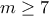 \displaystyle{m\geq 7}