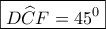 \boxed{D\widehat CF = {45^0}}