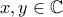 x,y \in \mathbb{C}