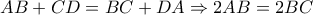 \displaystyle{ AB + CD = BC + DA \Rightarrow 2 AB = 2BC }