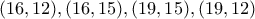 (16,12),(16,15),(19,15),(19,12)