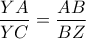 \displaystyle\frac{YA}{YC} = \frac{AB}{BZ}