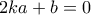 2ka+b = 0