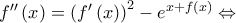 f''\left( x \right) = {\left( {f'\left( x \right)} \right)^2} - {e^{x + f\left( x \right)}} \Leftrightarrow f''\left( x \right) = {\left( {f'\left( x \right)} \right)^2} - {e^{x + f\left( x \right)}} \Leftrightarrow