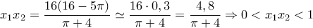 \displaystyle x_1 x_2  = \frac{{16(16 - 5\pi )}}{{\pi  + 4}} \simeq \frac{{16 \cdot 0,3}}{{\pi  + 4}} = \frac{{4,8}}{{\pi  + 4}} \Rightarrow 0 < x_1 x_2  < 1