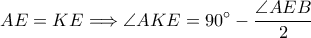 \displaystyle AE=KE\Longrightarrow \angle AKE=90^\circ-\frac{\angle AEB}{2}