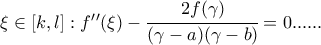 \xi \in [k,l]: f{'}{'}(\xi)-\cfrac{2f(\gamma)}{(\gamma-a)(\gamma-b)}=0......
