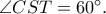 \angle CST = 60^ \circ.