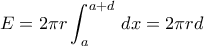 E=2\pi r\displaystyle\int_{a}^{a+d}\,dx=2\pi rd