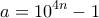 \displaystyle{a = {10^{4n}} - 1}