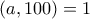 (a,100)=1