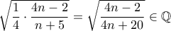 \displaystyle{\sqrt{\frac{1}{4}\cdot \frac{4n-2}{n+5}}=\sqrt{\frac{4n-2}{4n+20}} \in \mathbb{Q}}