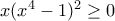 x(x^4-1)^2\geq0