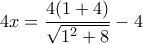 4x= \dfrac {4(1+4)}{\sqrt {1^2+8}} -4 