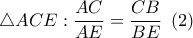 \displaystyle\bigtriangleup ACE:\frac{AC}{AE}=\frac{CB}{BE}\,\,\,(2)