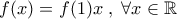 f(x)=f(1)x\;,\;\forall x\in\mathbb{R}