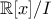 {\mathbb{R}}[x]/{I}