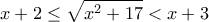 \displaystyle{x+2\leq \sqrt{x^2 +17}<x+3}
