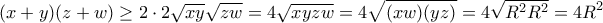 \displaystyle{(x+y)(z+w)\ge 2\cdot 2\sqrt{xy}\sqrt{zw}=4\sqrt{xyzw}=4\sqrt{(xw)(yz)}=4\sqrt{R^2R^2}= 4R^2}