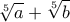 \displaystyle{\sqrt[5]{a}+\sqrt[5]{b}}