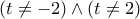 \left( {t \ne  - 2} \right) \wedge \left( {t \ne 2} \right)