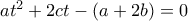at^2+2ct-(a+2b)=0