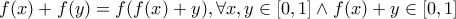 f(x)+f(y)=f(f(x)+y), \forall x,y \in [0,1] \wedge f(x)+y \in [0,1]