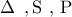 \displaystyle{\,\,\,\,{\rm{\Delta }}\,\,\,{\rm{,S}}\,\,{\rm{,}}\,\,{\rm{P}}\,\,\,}