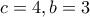 c=4, b=3