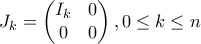 J_k = \begin{pmatrix} I_k & 0 \\ 0 & 0 \end{pmatrix}, 0 \leq k \leq n