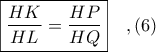 \boxed{\dfiplaystyle \frac{HK}{HL} = \frac{HP}{HQ}}\ \ \ ,(6)