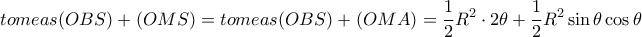 \displaystyle{ tomeas(OBS) + (OMS) = tomeas(OBS) +(OMA)=  \frac {1}{2} R^2 \cdot 2\theta + \frac {1}{2}R^2 \sin \theta \cos \theta }